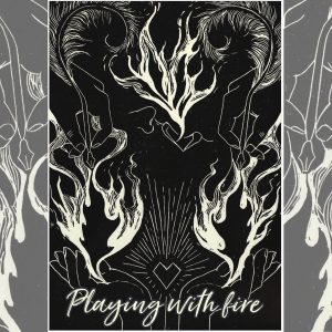 Playing with Fire