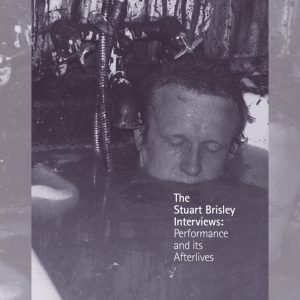 The Stuart Brisley Interviews: Performance and its Afterlives