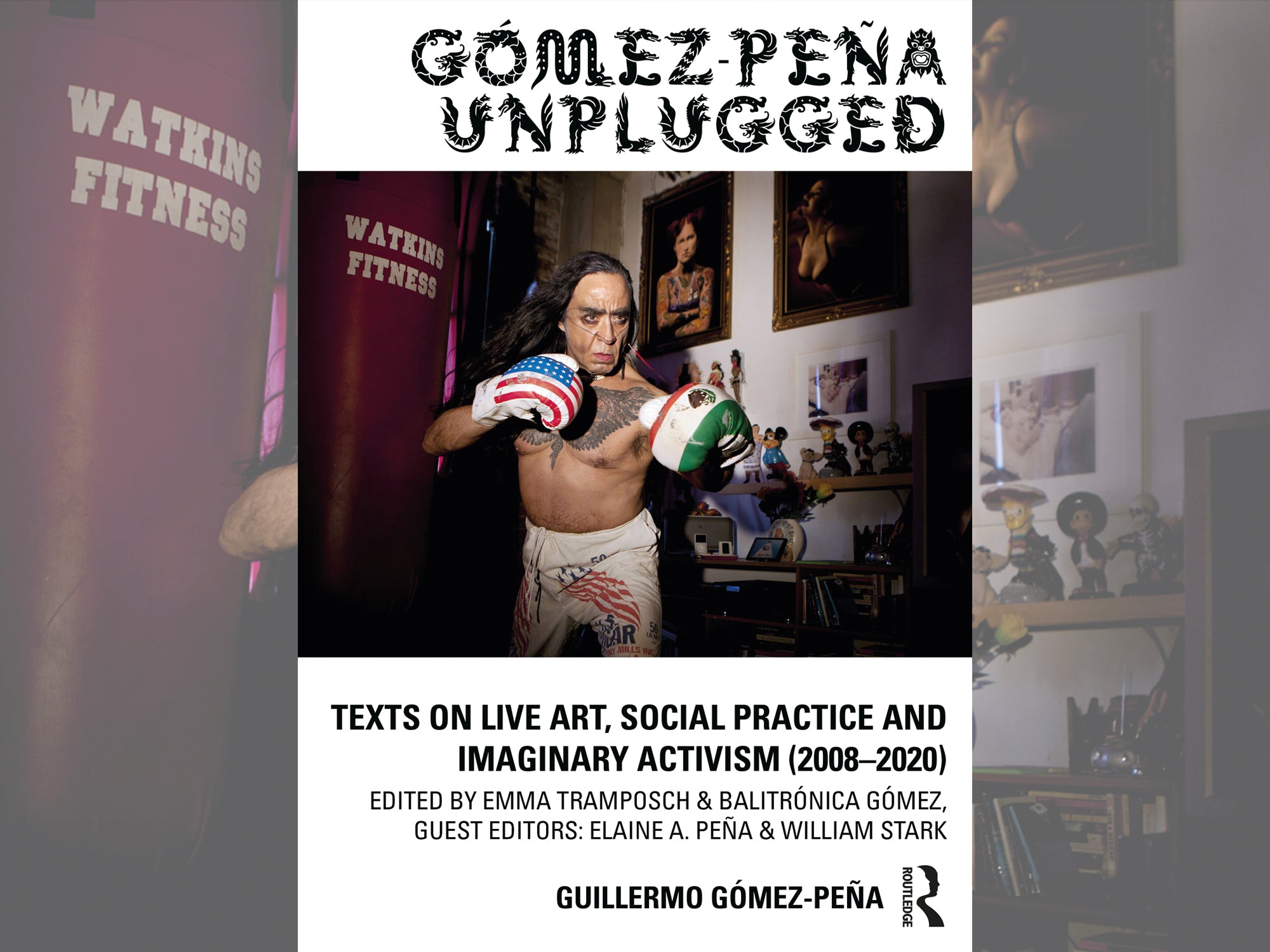 Gómez-Peña Unplugged: Texts on Live Art, Social Practice and Imaginary Activism (2008–2020)