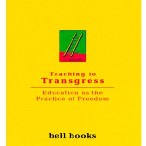 Teaching to Transgress: Education as the Practice of Freedom