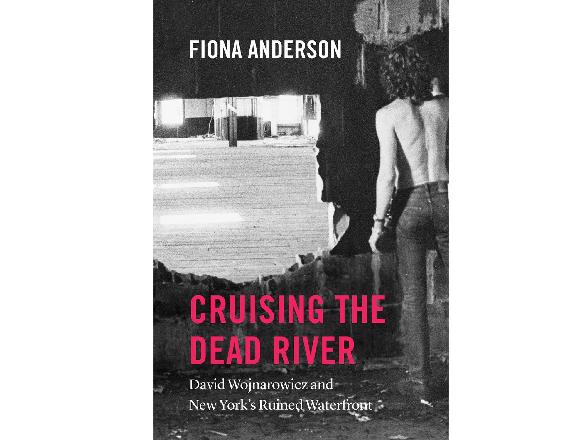 Cruising the Dead River: David Wojnarowicz and New York's Ruined Waterfront