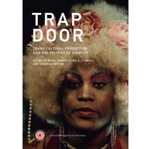 Trap Door: Trans Cultural Production and the Politics of Visibility