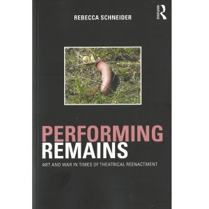 Performing Remains: Art and War in times of Theatrical Reenactment
