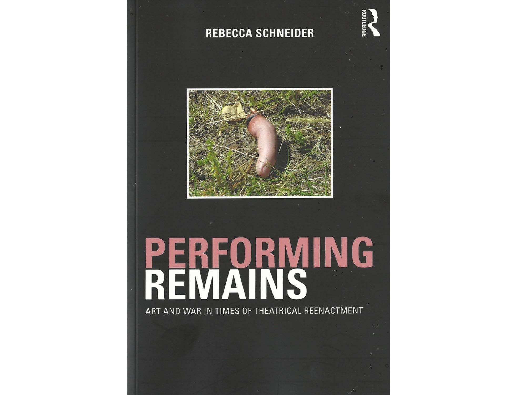 Performing Remains: Art and War in times of Theatrical Reenactment