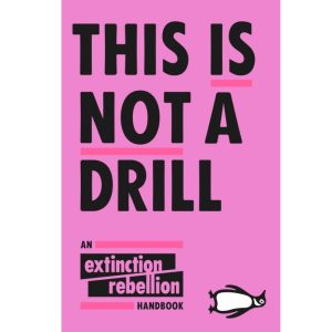 This is Not a Drill: An Extinction Rebellion Handbook