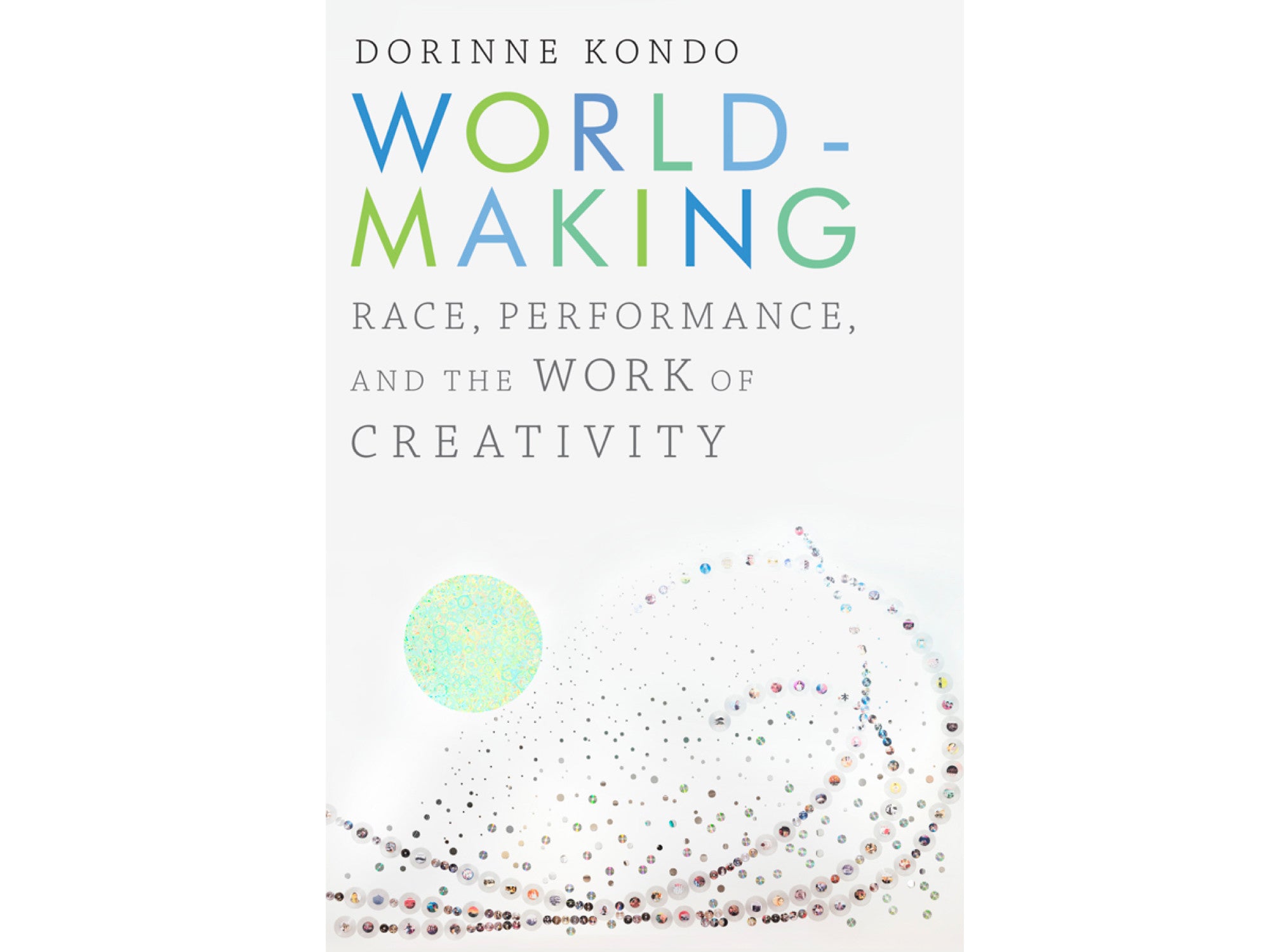 World-Making: Race, Performance, and the Work of Creativity
