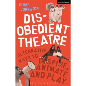 Disobedient Theatre: Alternative Ways to Inspire, Animate and Play