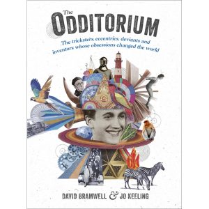 The Odditorium: The tricksters, eccentrics, deviants and inventors whose obsessions changed the world