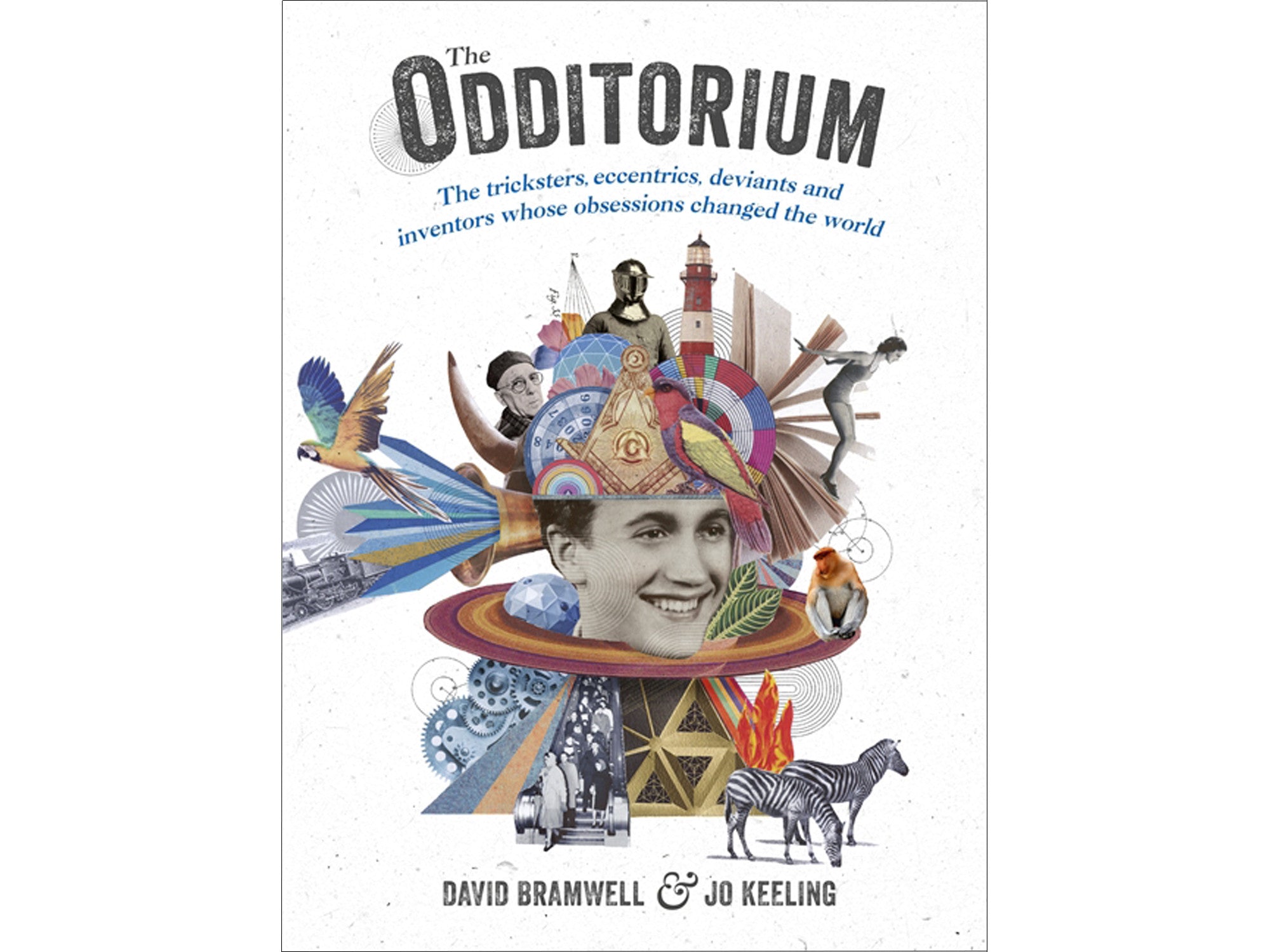 The Odditorium: The tricksters, eccentrics, deviants and inventors whose obsessions changed the world