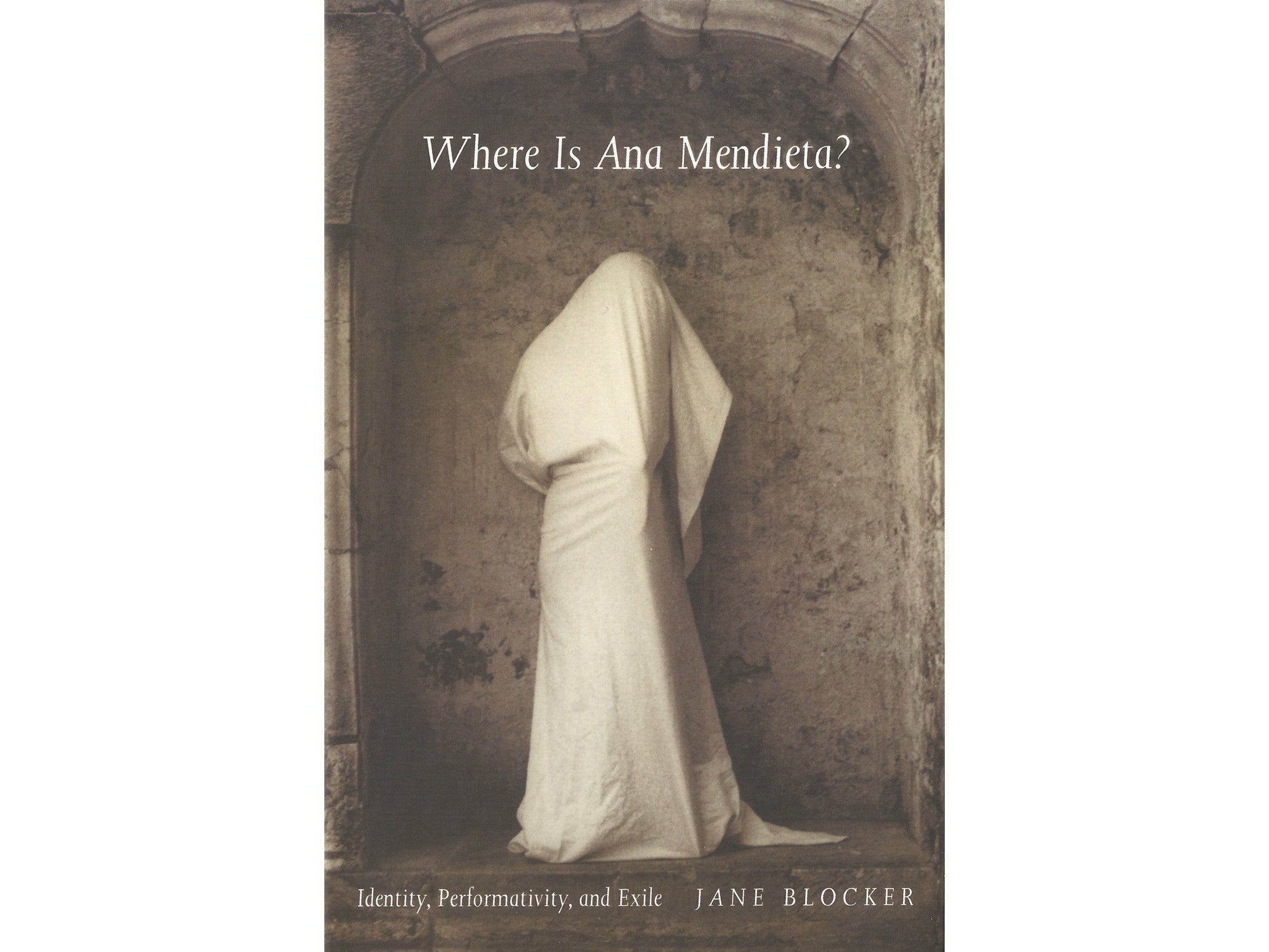 Where Is Ana Mendieta?: Identity, Performativity, and Exile