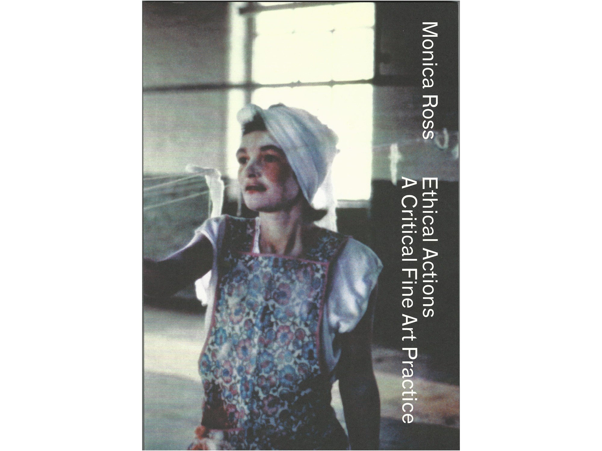 Monica Ross - Ethical Actions: A Critical Fine Art Practice