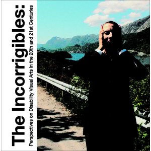 The Incorrigibles: Perspectives on Disability Visual Arts in the 20th and 21st Centuries