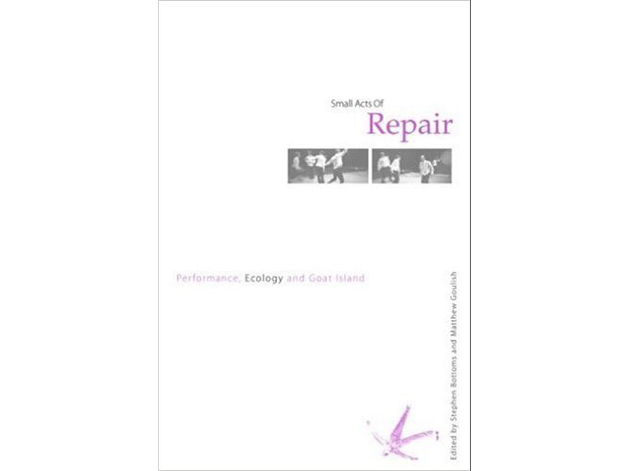 Small Acts of Repair: Performance, Ecology and Goat Island