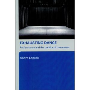 Exhausting Dance: Performance and the politics of movement