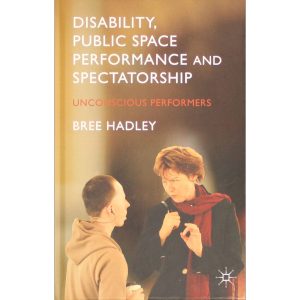 Disability, Public Space Performance and Spectatorship: Unconscious Performers