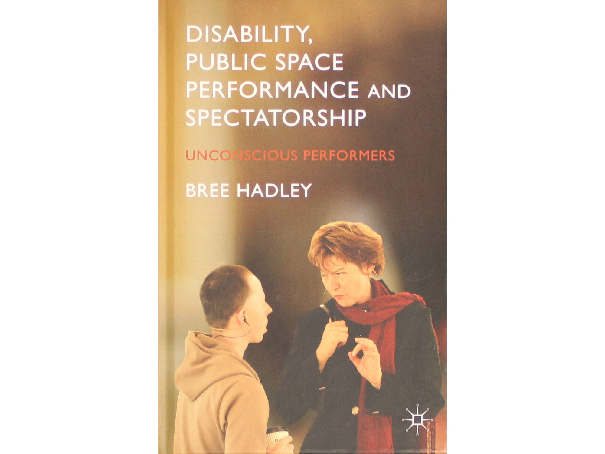 Disability, Public Space Performance and Spectatorship: Unconscious Performers
