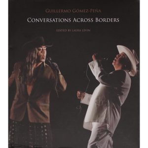 Guillermo Gómez-Peña: Conversations Across Borders
