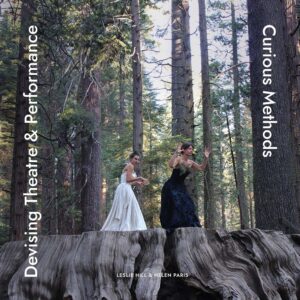 Devising Theatre and Performance: Curious Methods - Leslie Hill & Helen Paris