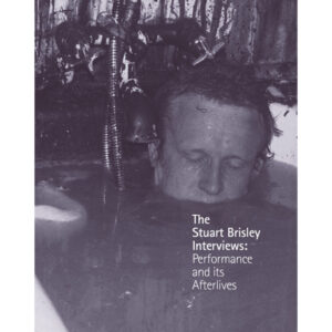 The Stuart Brisley Interviews: Performance and its Afterlives - Gilane Tawadros