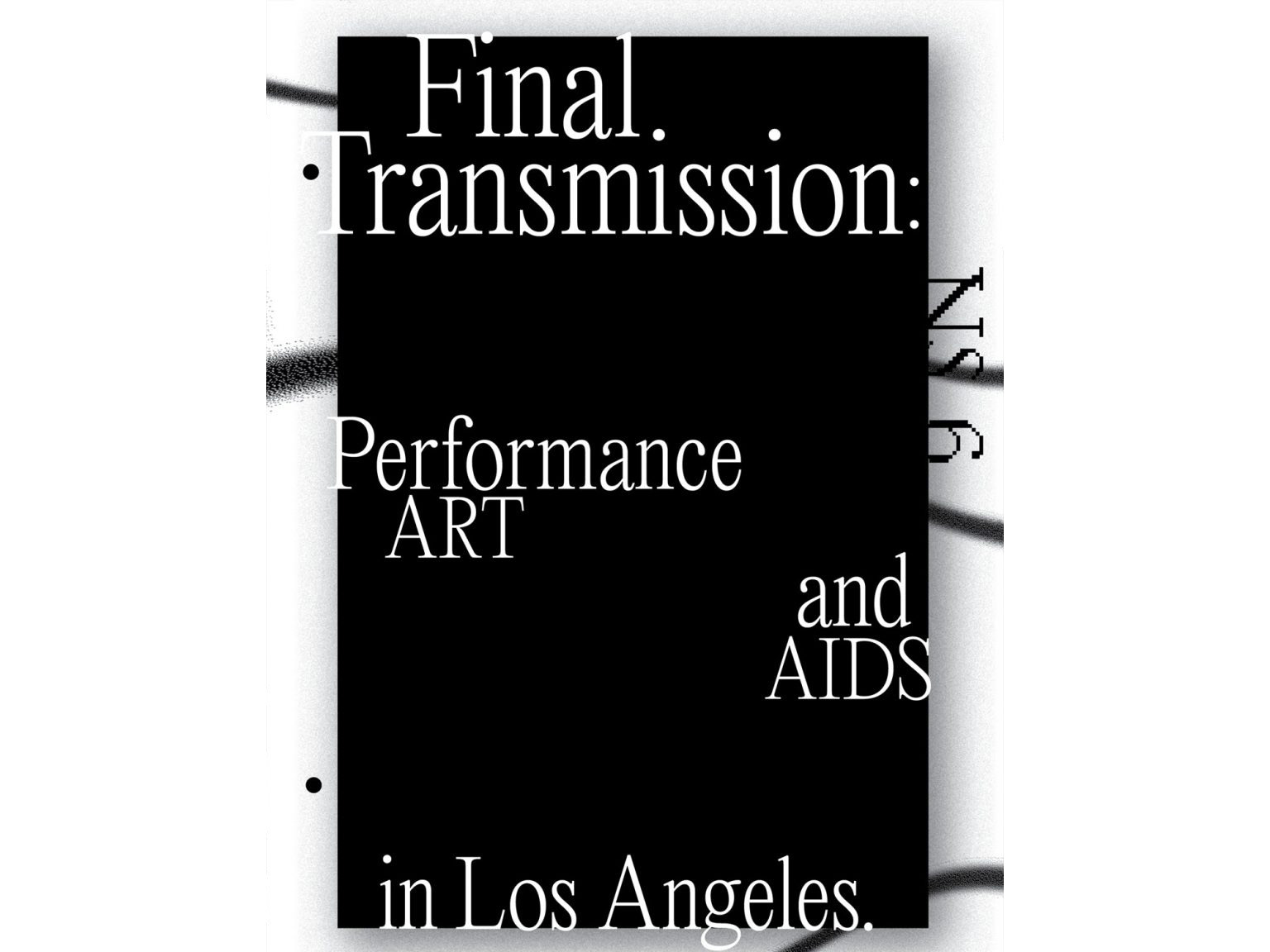 Final Transmission: Performance Art and AIDS in Los Angeles - ed. Brian Getnick