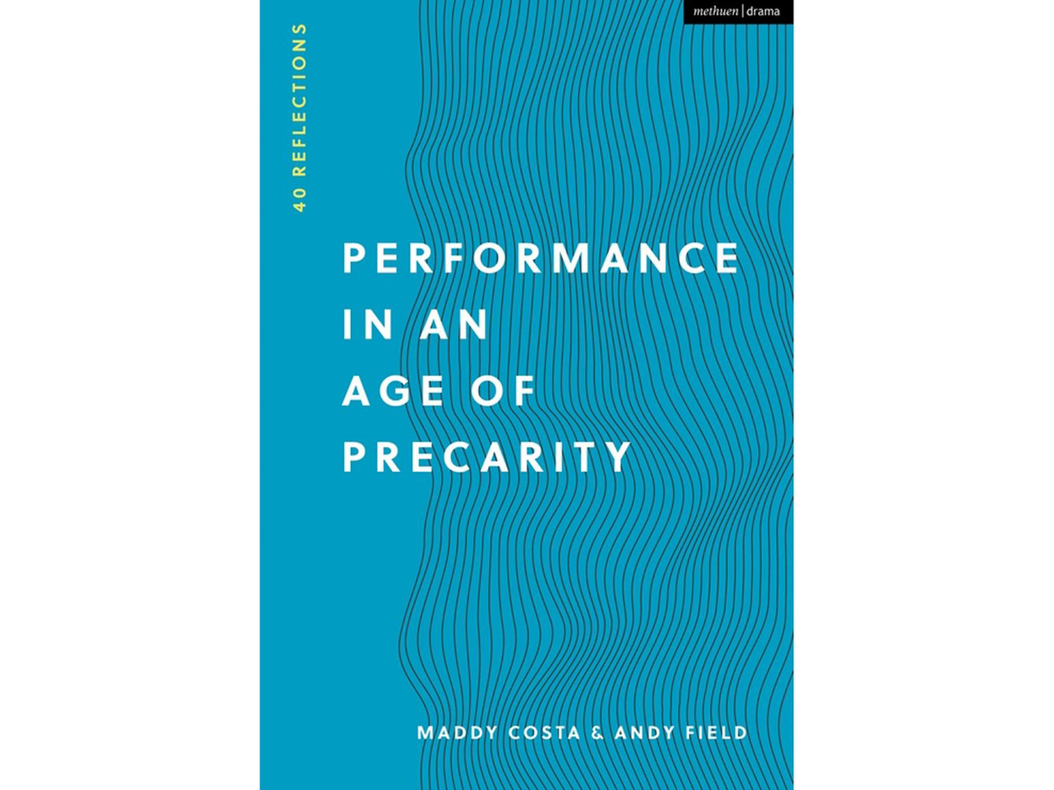 Performance in an Age of Precarity: 40 Reflections - Maddy Costa & Andy Field