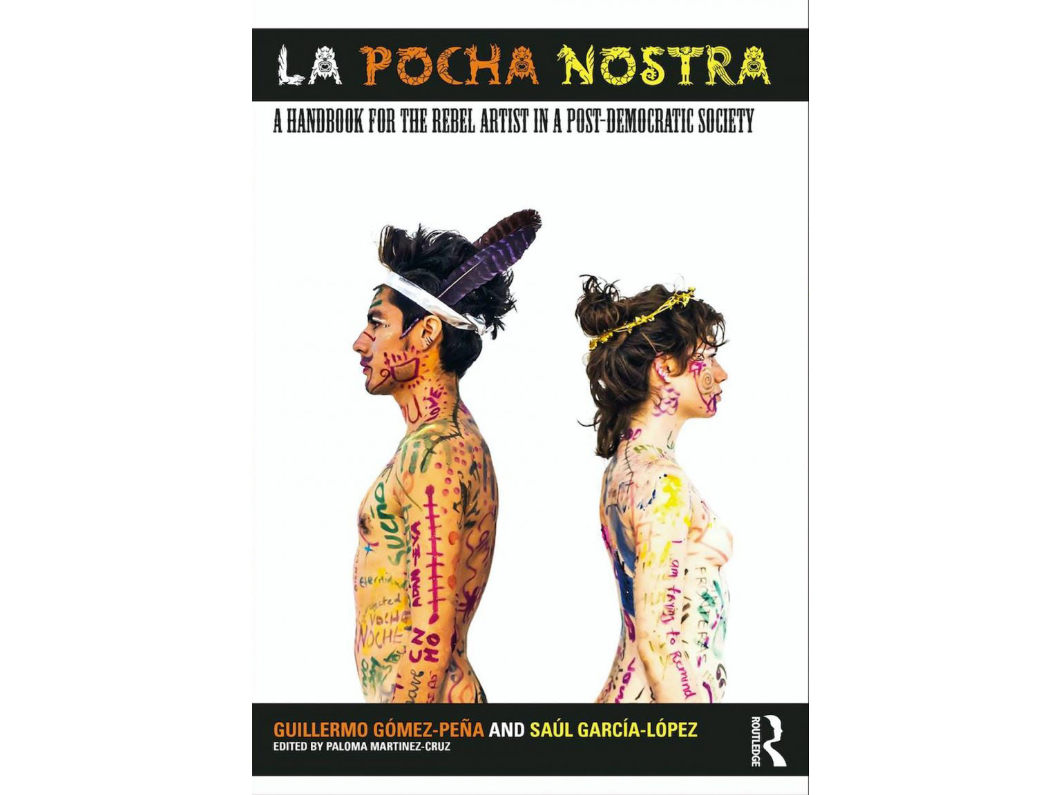 La Pocha Nostra: A Handbook for the Rebel Artist in a Post-Democratic Society - Guillermo Gómez-Peña & Saúl García-López