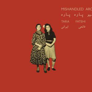 Mishandled Archive - Tara Fatehi Irani