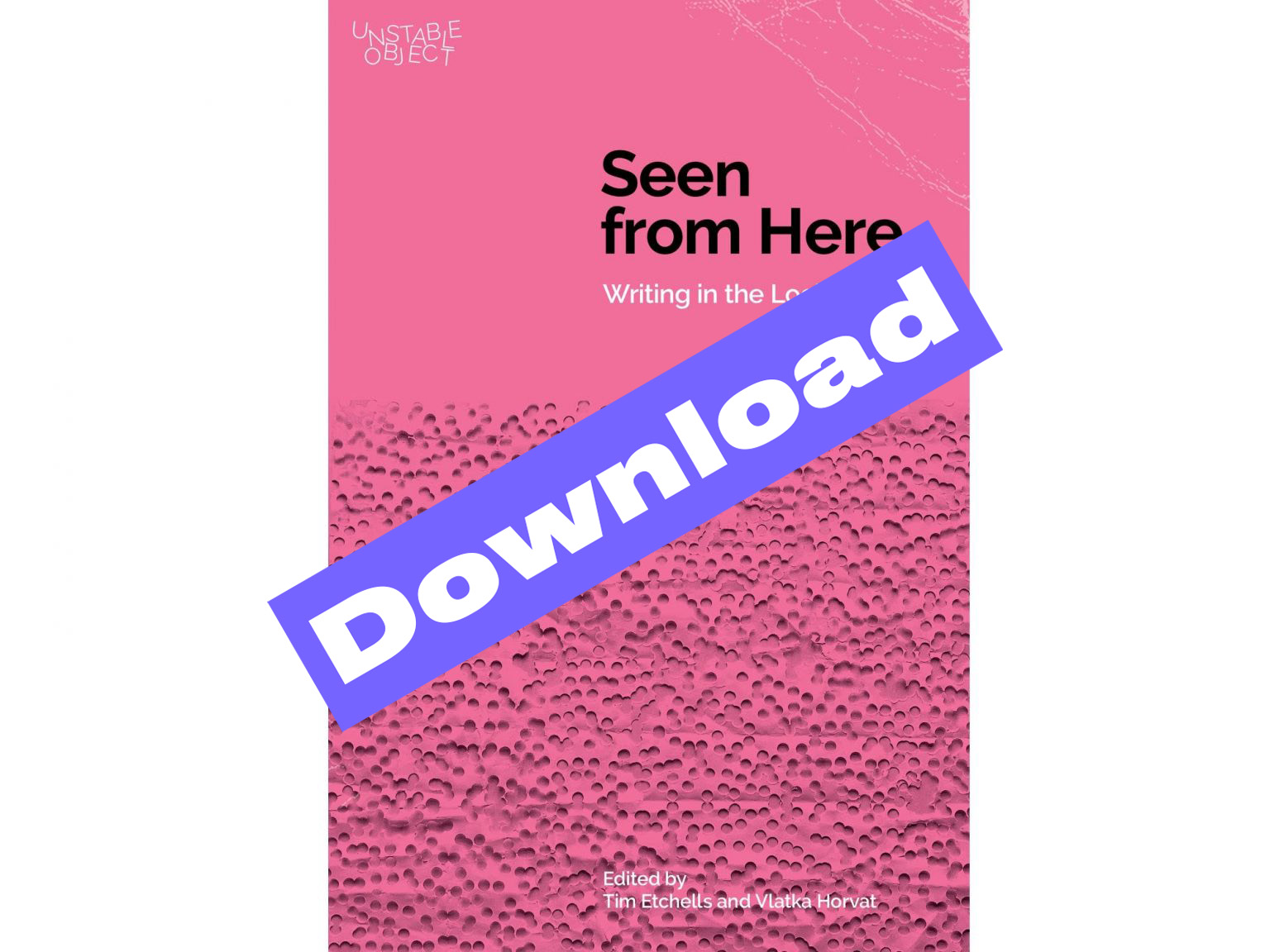 Seen from Here: Writing in the Lockdown - ed. Tim Etchells and Vlatka Horvat