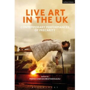 Live Art in the UK: Contemporary Performances of Precarity