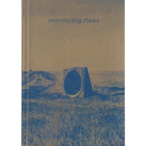 (re)collecting (f)ears - Selina Bonelli