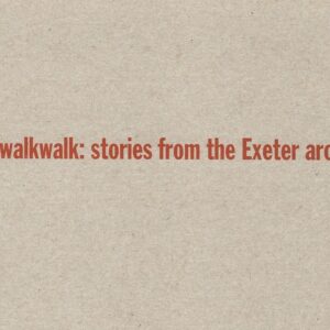 walkwalkwalk: Stories from the Exeter archive