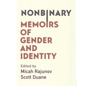 Nonbinary: Memoirs of Gender and Identity - Micah Rajunov & Scott Duane