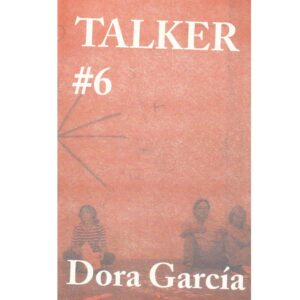 TALKER #6 - Dora García