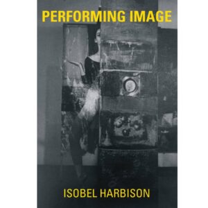 Performing Image - Isobel Harbison