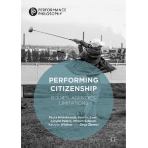 Performing Citizenship: Bodies, Agencies, Limitations