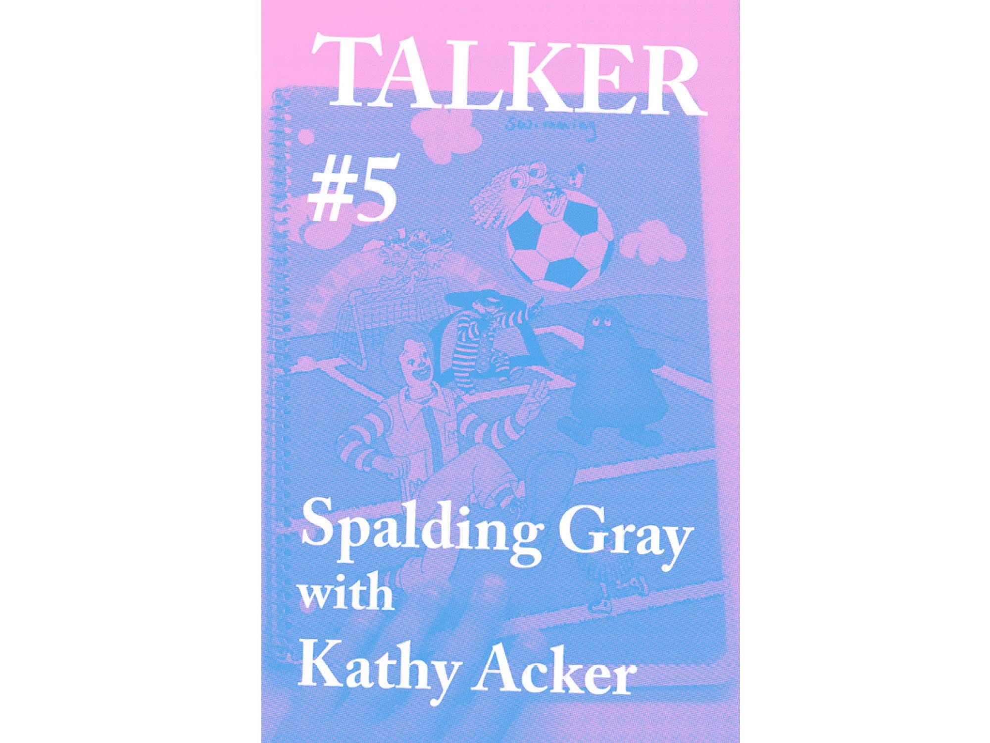 TALKER #5 - Spalding Gray with Kathy Acker