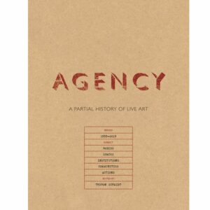 AGENCY: A Partial History of Live Art - ed. Theron Schmidt