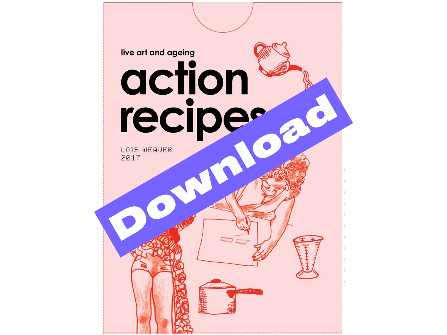 Action Recipes: A Toolkit of methodologies on Live Art and Ageing (pdf)