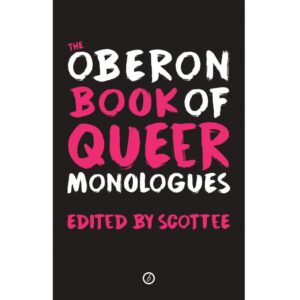 The Oberon Book of Queer Monologues - ed. Scottee