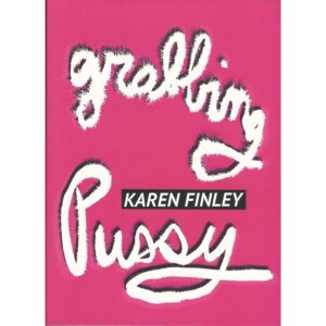 Grabbing Pussy - Karen Finley