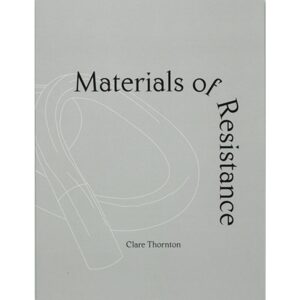 Materials of Resistance - Clare Thornton