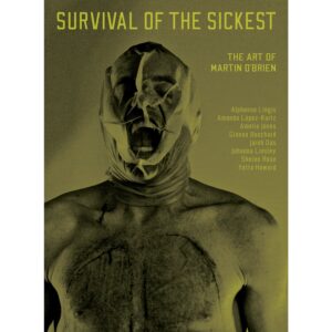 Survival of the Sickest, the art of Martin O'Brien