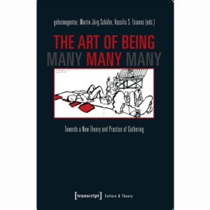 The Art of Being Many - Towards a New Theory and Practice of Gathering