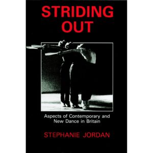 Striding Out: Aspects of Contemporary and New Dance in Britain - Stephanie Jordan
