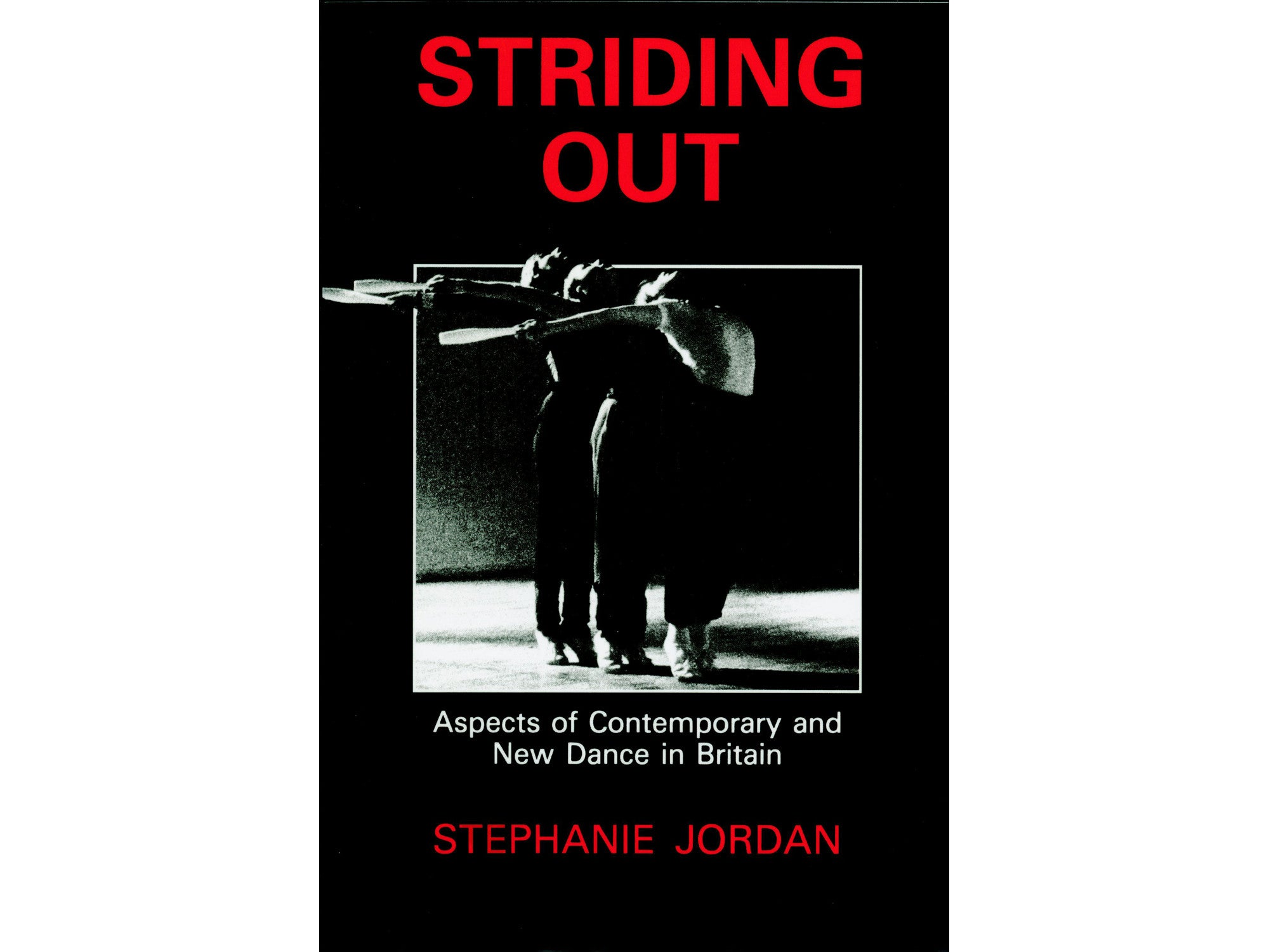 Striding Out: Aspects of Contemporary and New Dance in Britain - Stephanie Jordan