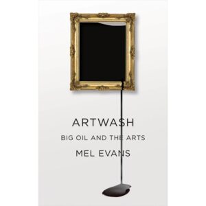 Artwash: Big Oil And The Arts - Mel Evans