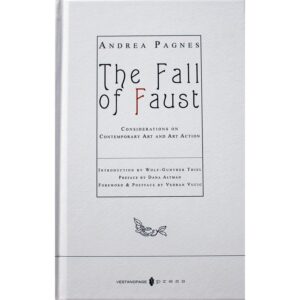 The Fall of Faust – Considerations on Contemporary Art and Art Action - Andrea Pagnes and Verena Stenke