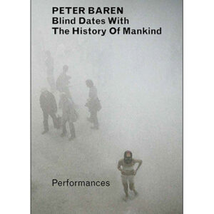 Peter Baren: Blind Dates with the History of Mankind - Performances