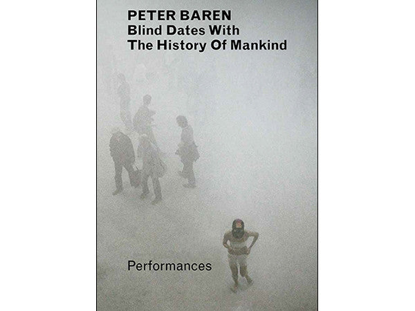 Peter Baren: Blind Dates with the History of Mankind - Performances