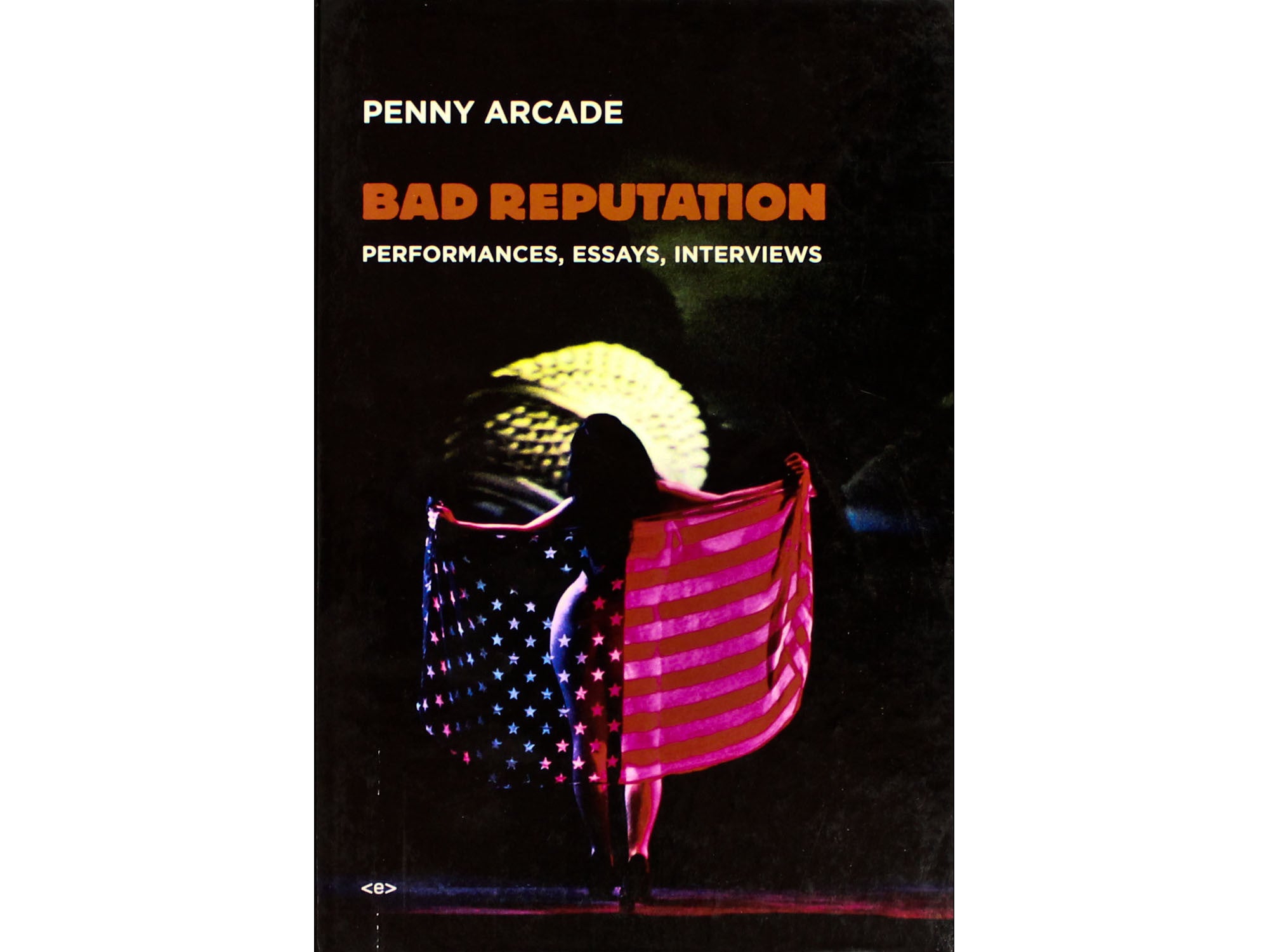 Bad Reputation: Performances, Essays, Interviews - Penny Arcade